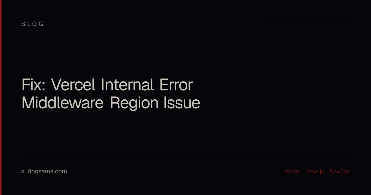 Fix: Vercel Internal Error on Deployment (Middleware Region Issue) | Osama